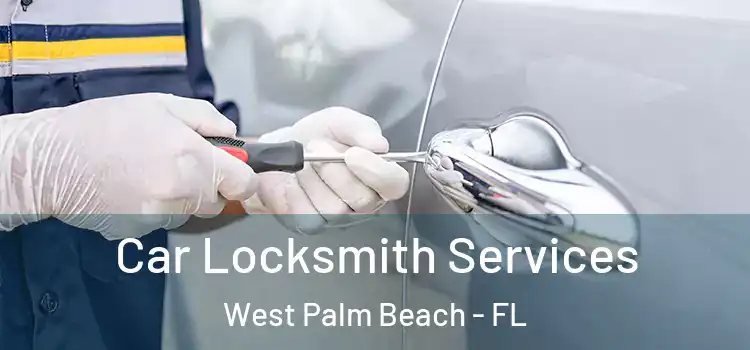 Car Locksmith Services West Palm Beach - FL