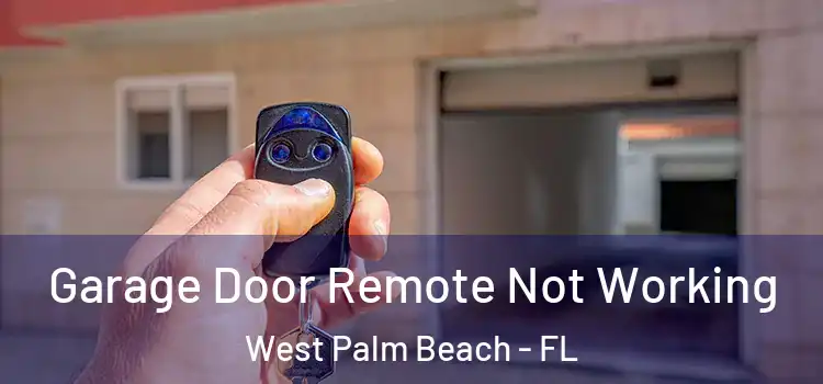  Garage Door Remote Not Working West Palm Beach - FL