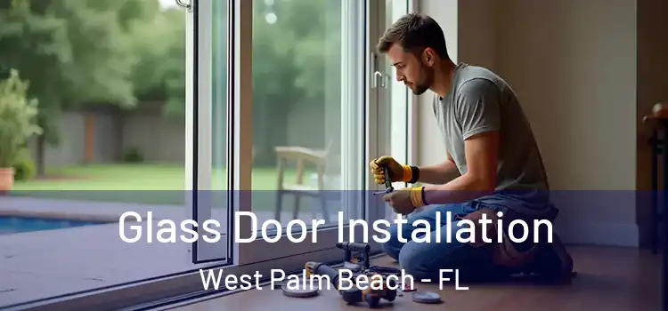 Glass Door Installation West Palm Beach - FL