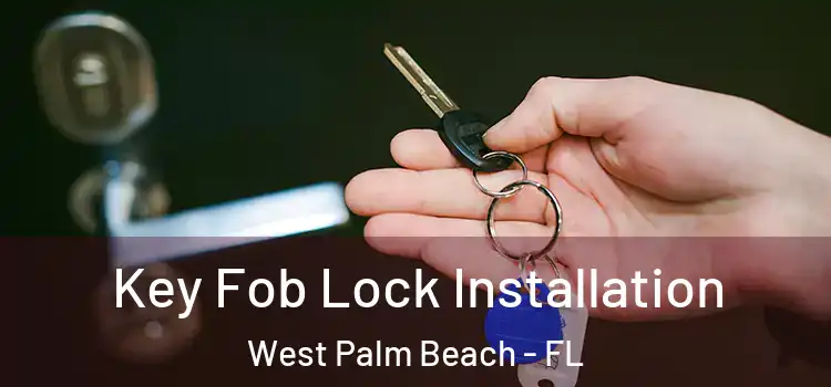 Key Fob Lock Installation West Palm Beach - FL