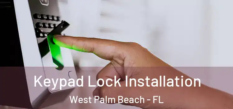 Keypad Lock Installation West Palm Beach - FL