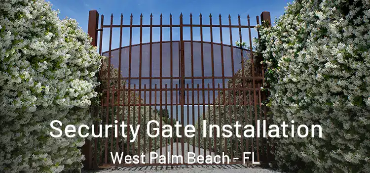 Security Gate Installation West Palm Beach - FL